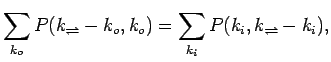 $\displaystyle \sum_{k_o}P(k_{\rightleftharpoons}-k_o, k_o) = \sum_{k_i}P(k_i, k_{\rightleftharpoons}-k_i),$