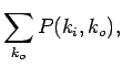 $\displaystyle \sum_{k_o}P(k_i,k_o),$