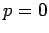 $p=0$