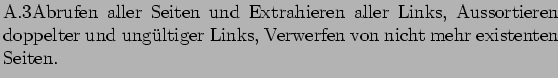 % latex2html id marker 6894
$\textstyle \parbox{\linewidth}{\ref{prog_recrawl}A...
...n doppelter und ungltiger
Links, Verwerfen von nicht mehr existenten Seiten.}$