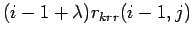 $\displaystyle (i-1+\lambda)r_{krr}(i-1,j)$