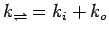 $ k_{\rightleftharpoons }=k_i+k_o$